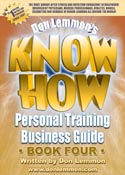 Personal Training Business Guide - Book Four - Don Lemmon's KNOW HOW Books - Best Sellers List Books, Nutritionals  and Supplements, Exercise & Nutrition: The TRUTH, The Ultimate Development, Refuse To Fail and Personal Training Certifications, Recipes & Menus, Personal Training Business Guide, Perfect Vitamin, Lemmon's Oil, Glandular Complex, Internal Cleansing System, Complete Protein Powder, Metabolic Prescription, Toothpaste Alternative and Muscle Protector
